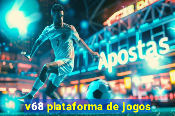 v68 plataforma de jogos